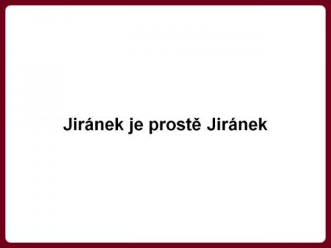 jiranek_je_proste_jiranek
